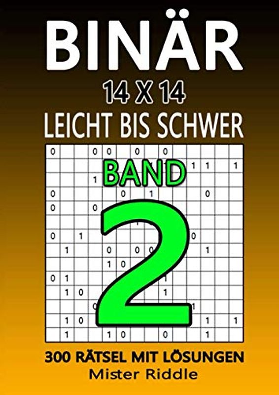 BINÄR 14x14 - LEICHT BIS SCHWER - 300 RÄTSEL MIT LÖSUNGEN - BAND 2