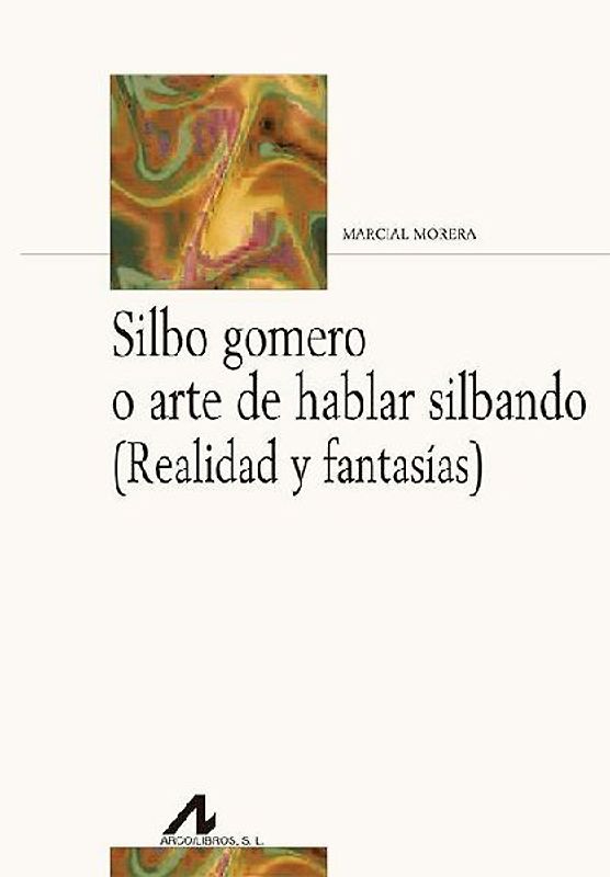 Silbo gomero o arte de hablar silbando : realidad y fantasías
