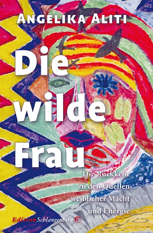 Die wilde Frau. Rückkehr zu den Quellen weiblicher Macht und Energie