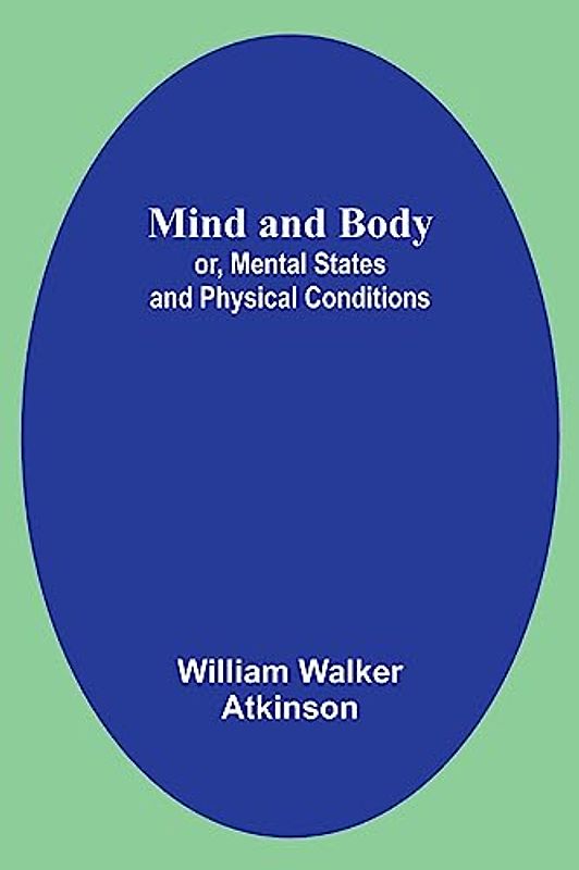 Mind and Body; or, Mental States and Physical Conditions