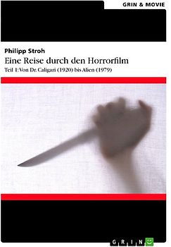 Eine Reise durch den Horrorfilm. Teil 1: Von Dr. Caligari (1920) bis Alien (1979)