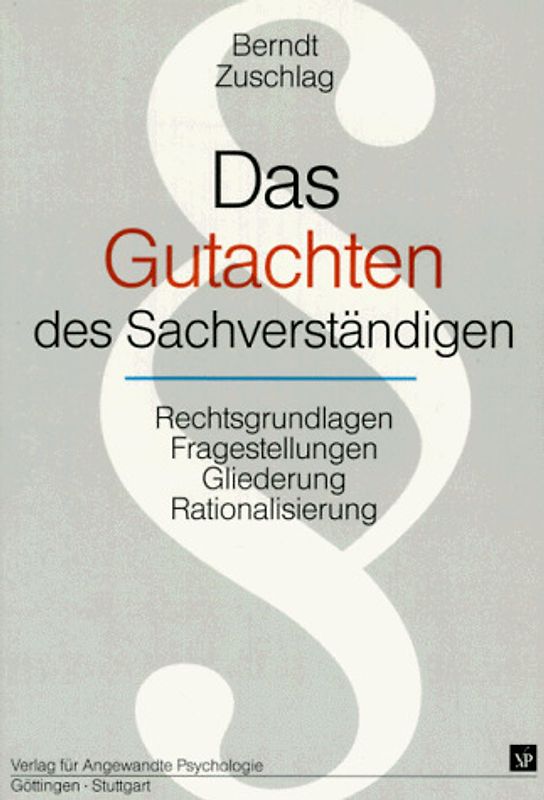 Das Gutachten des Sachverständigen. Rechtsgrundlagen, Fragestellungen, Gliederung, Rationalisierung