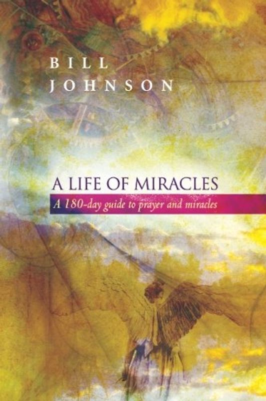 A Life of Miracles: 180-Day Guide to Prayer and Miracles
