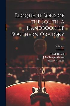 Eloquent Sons of the South, a Handbook of Southern Oratory; Volume 1