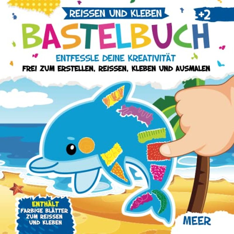 Bastelbuch. Meer. Reißen und Kleben. Entfessle deine Kreativität: Frei Zum Erstellen, Reißen, Kleben und Ausmalen | Enthält: Farbige Blätter Zum Reißen und Kleben | Ab 2 Jahr