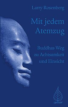 Mit jedem Atemzug. Buddhas Weg zu Achtsamkeit und Einsicht