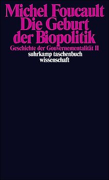 Die Geburt der Biopolitik. Geschichte der Gouvernementalität II