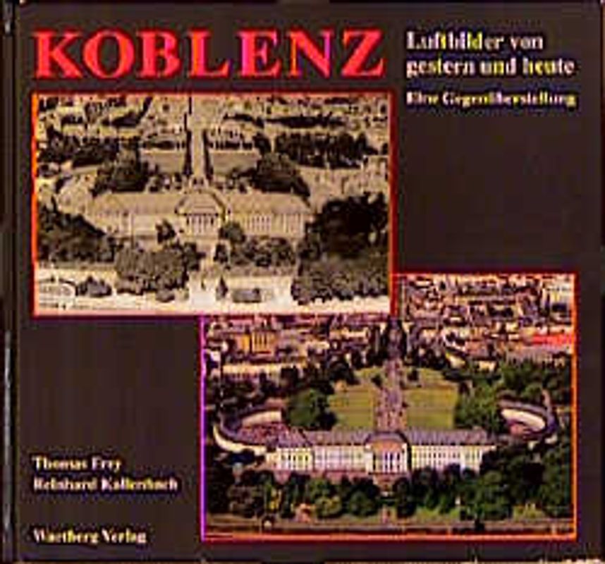 Koblenz. Luftbilder von Gestern und Heute