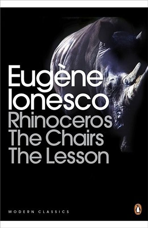 Rhinoceros, The Chairs, The Lesson: WITH The Chairs (Penguin Modern Classics) - Eugene Ionesco