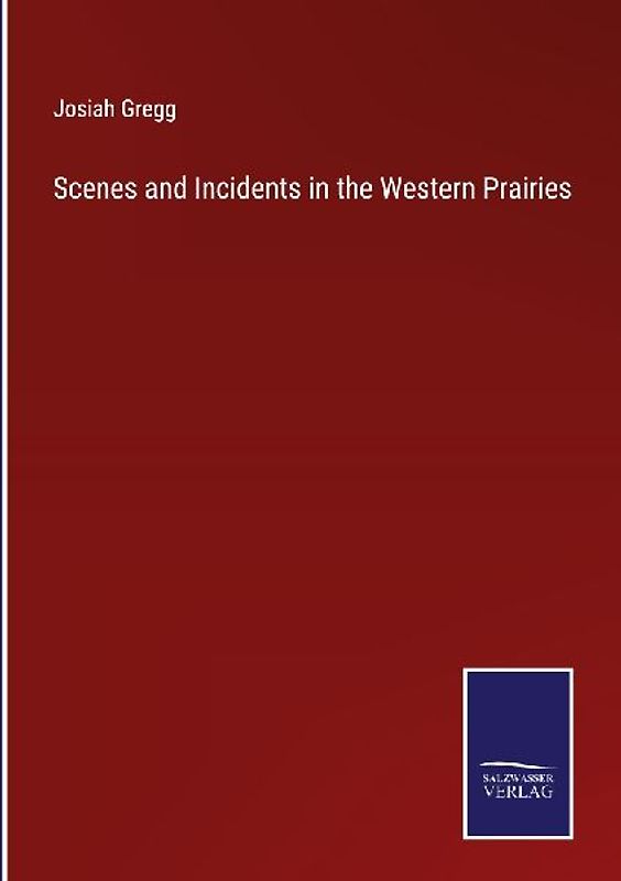 Scenes and Incidents in the Western Prairies