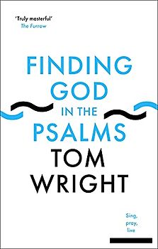 Finding God in the Psalms: Sing, Pray, Live
