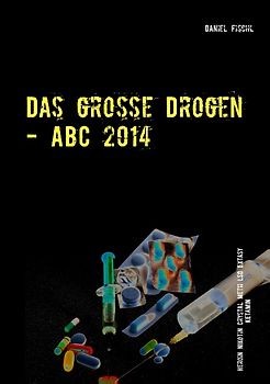Das große Drogen - ABC 2014. Top 20 der gefährlichsten Drogen