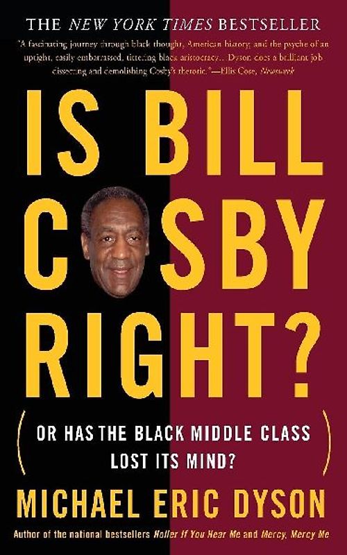 Is Bill Cosby Right?: Or Has the Black Middle Class Lost Its Mind? - Dyson, Michael Eric