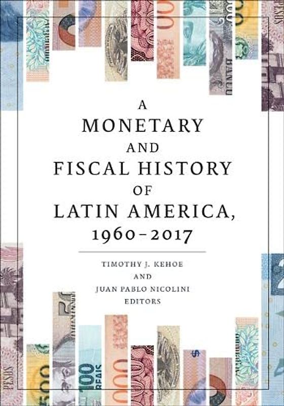 A Monetary and Fiscal History of Latin America, 1960-2017