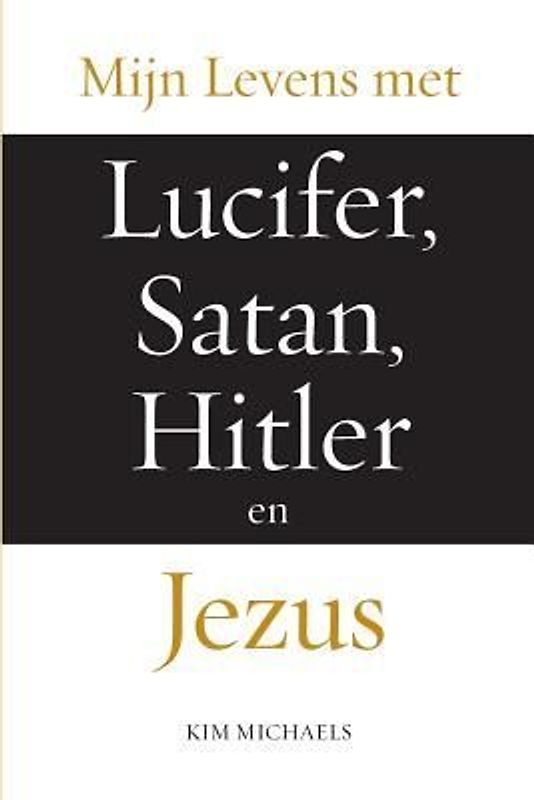 Mijn Levens Met Lucifer, Satan, Hitler En Jezus