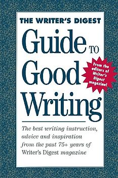 The Writer's Digest Guide To Good Writing