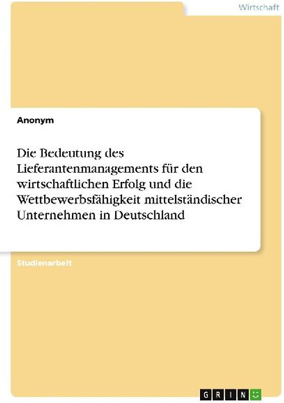 Die Bedeutung des Lieferantenmanagements für den wirtschaftlichen Erfolg und die Wettbewerbsfähigkeit mittelständischer Unternehmen in Deutschland
