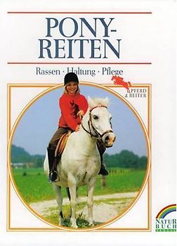 Ponyreiten - Ponyfahren. Eine Anleitung zur Ausbildung von Reit- und Fahrponys