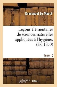 Leçons Élémentaires de Sciences Naturelles Appliquées À l'Hygiène Tome 10