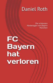 FC Bayern hat verloren: Die schönsten Niederlagen von Bayern München