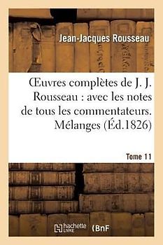 Oeuvres Complètes de J. J. Rousseau. T. 11 Mélanges