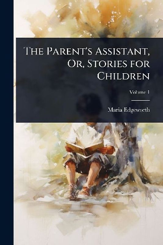 The Parent's Assistant, Or, Stories for Children