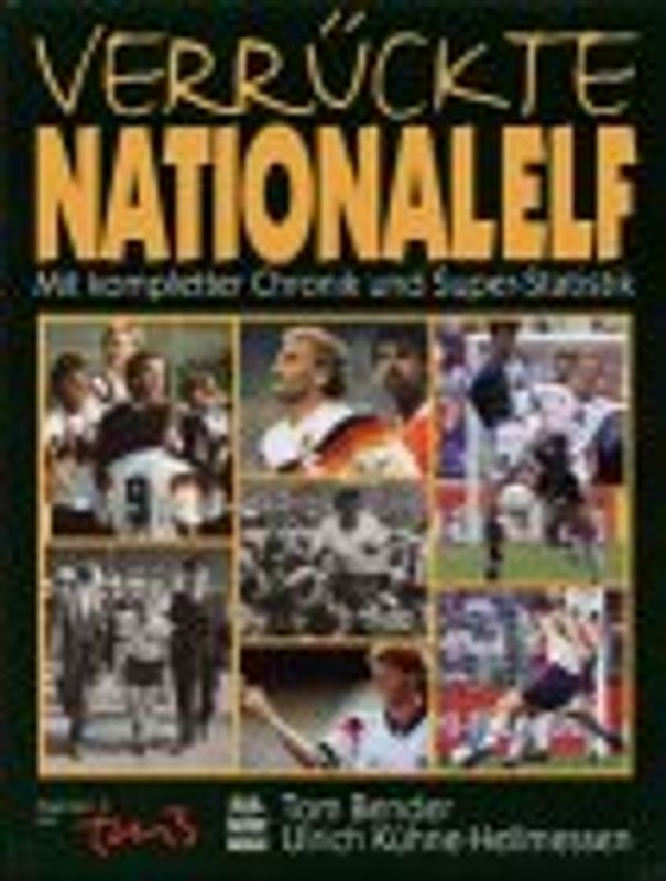 Verrückte Nationalelf. Mit kompletter Chronik und Super-Statistik