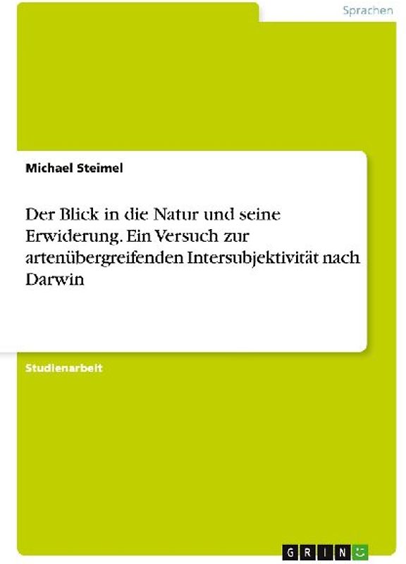 Der Blick in die Natur und seine Erwiderung. Ein Versuch zur artenübergreifenden Intersubjektivität nach Darwin