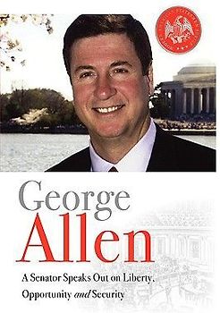 George Allen: A Senator Speaks Out On Liberty, Opportunity, and Security