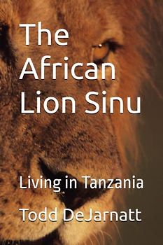 The African Lion Sinu: Living in Tanzania (Animals - Counting,Activity, Reference)