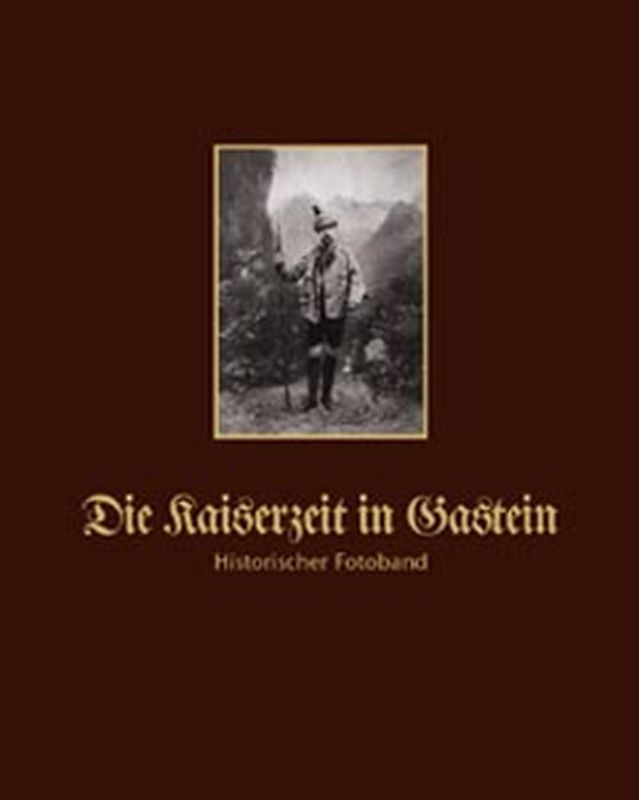 Die Kaiserzeit in Gastein