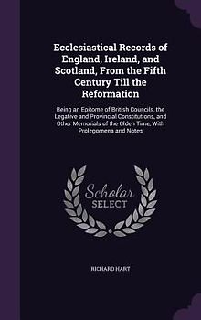 Ecclesiastical Records of England, Ireland, and Scotland, From the Fifth Century Till the Reformation