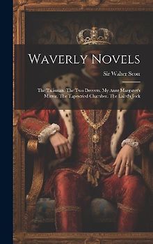 Waverly Novels: The Talisman. The Two Drovers. My Aunt Margaret's Mirror. The Tapestried Chamber. The Laird's Jock
