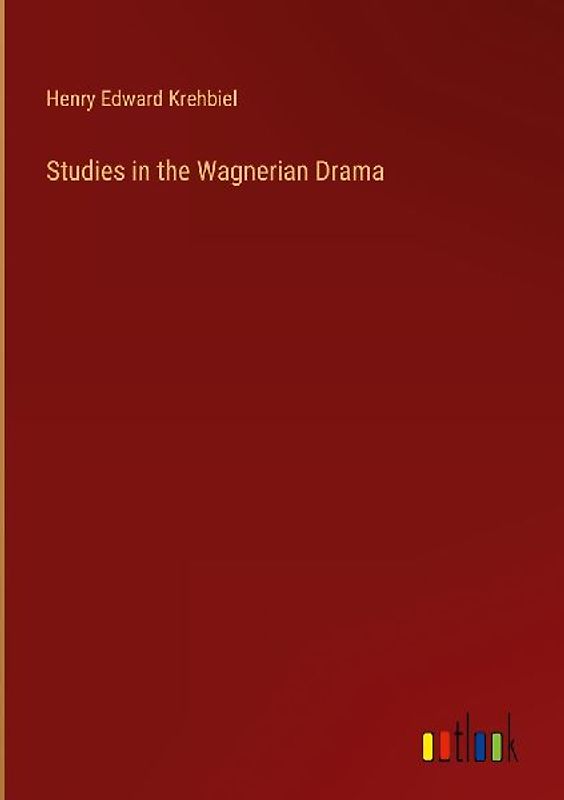 Studies in the Wagnerian Drama