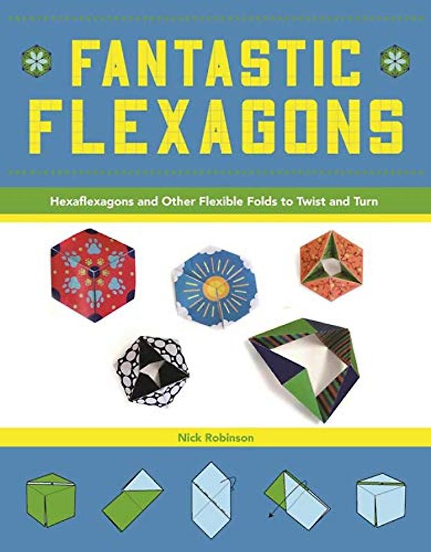 Fantastic Flexagons: Hexaflexagons and Other Flexible Folds to Twist and Turn