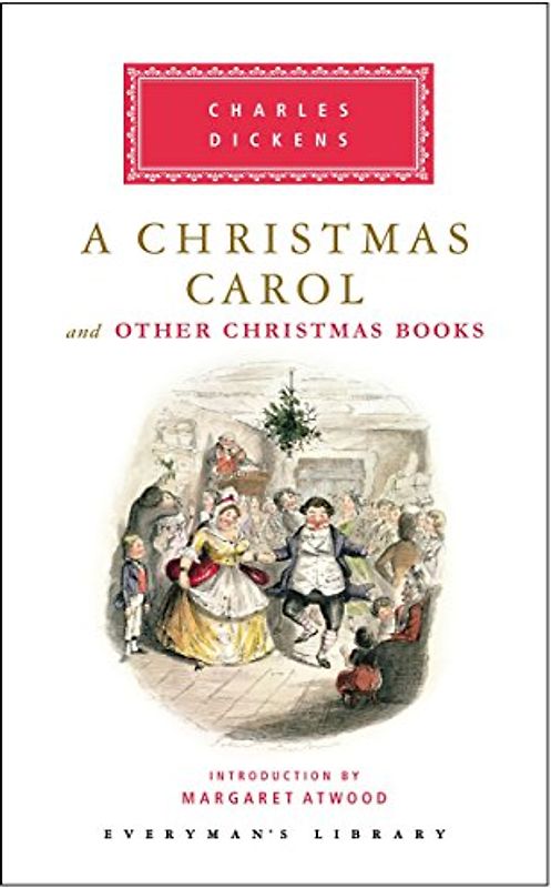 A Christmas Carol and Other Christmas Books: Introduction by Margaret Atwood (Everyman's Library Classics Series)