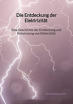 Die Entdeckung der Elektrizität - Eine Geschichte der Entdeckung und Entwicklung von Elektrizität