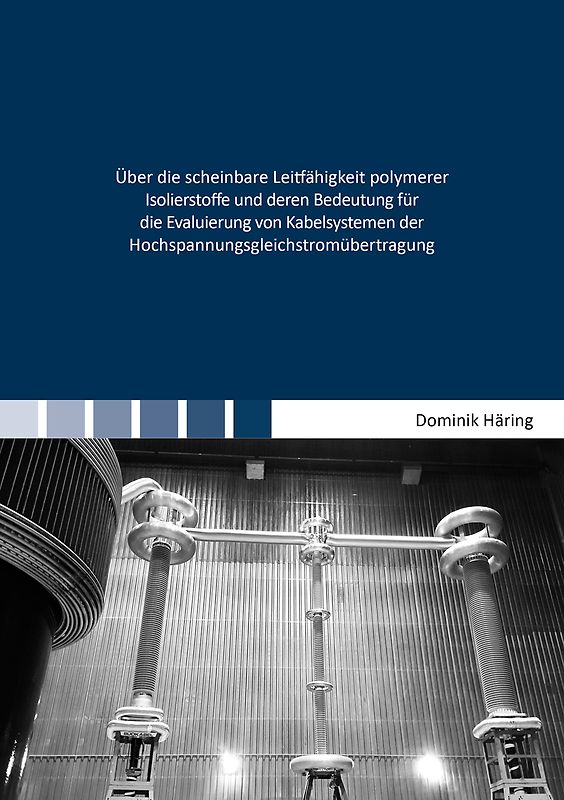 Über die scheinbare Leitfähigkeit polymerer Isolierstoffe und deren Bedeutung für die Evaluierung von Kabelsystemen der Hochspannungsgleichstromübertragung