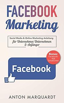 Facebook Marketing: Social Media & Online Marketing Anleitung mit Strategien für Unternehmer, Unternehmen & Anfänger. Automatisiert Reichweite und ... Umsatz mit Social Media & Online Marketing)