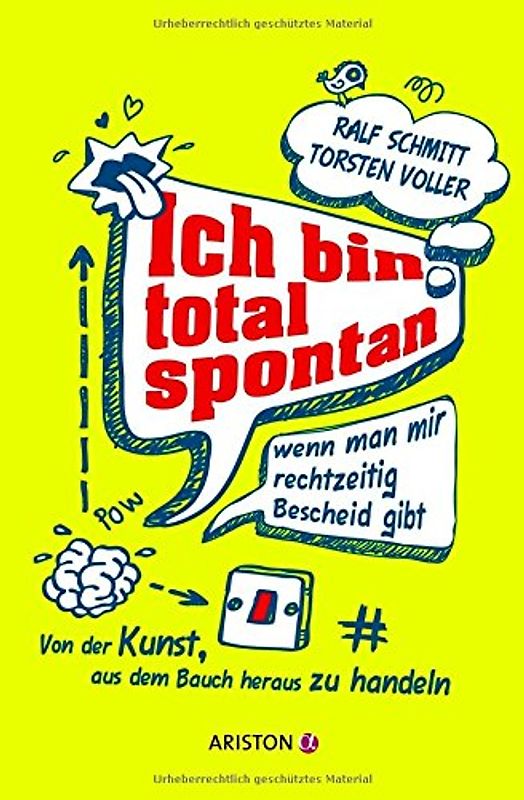 Ich bin total spontan - wenn man mir rechtzeitig Bescheid gibt: Von der Kunst, aus dem Bauch heraus zu handeln - Schmitt, Ralf