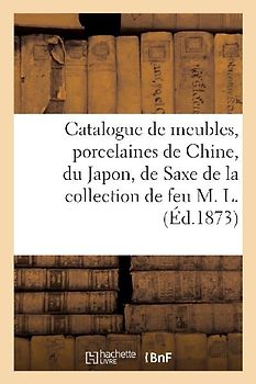 Catalogue de Meubles Anciens, Porcelaines de Chine, Du Japon, de Saxe