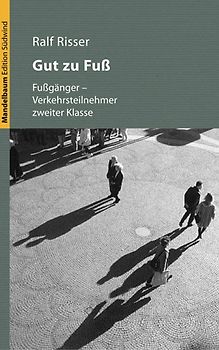 Gut zu Fuß. Fussgänger als Verkehrsteilnehmer zweiter Klasse
