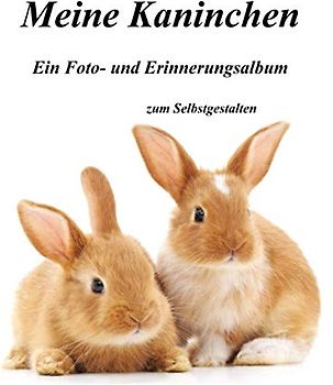 Meine Kaninchen - Ein Foto- und Erinnerungsalbum zum Selbstgestalten