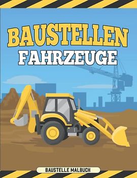 Baustellenfahrzeuge Malbuch Baustelle: 50 Baufahrzeuge Malvorlagen I Ausmalbilder Baustellen I Ausmalbuch Baustellenfahrzeug I DIN A4