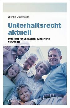 Unterhaltsrecht aktuell. Unterhalt für Ehegatten, Kinder und Verwandte