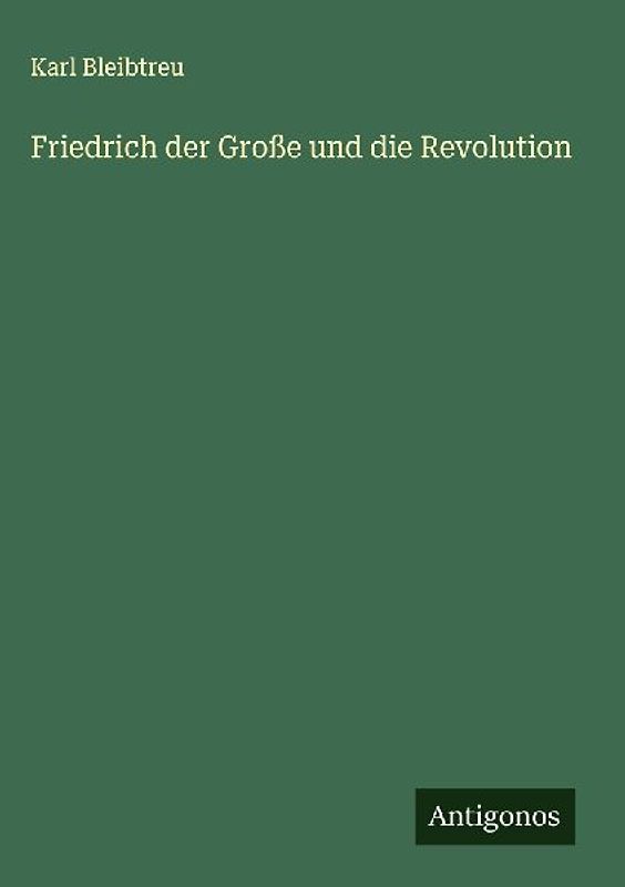 Friedrich der Große und die Revolution