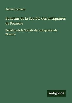 Bulletins de la Société des antiquaires de Picardie