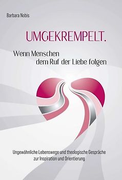 UMGEKREMPELT. Wenn Menschen dem Ruf der Liebe folgen