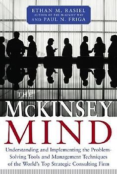 The McKinsey Mind: Understanding and Implementing the Problemsolving Tools and Management Techniques of the World's Top Strategic Consulting Firm - Paul N. Friga