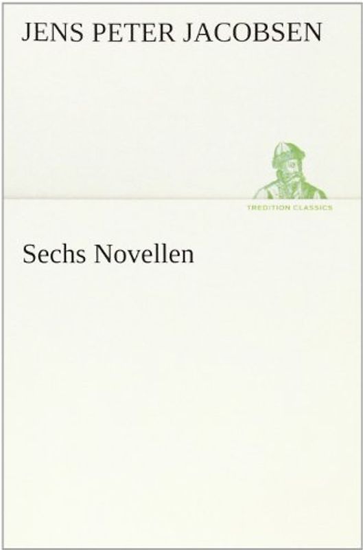 Sechs Novellen (TREDITION CLASSICS) - Jacobsen, Jens Peter